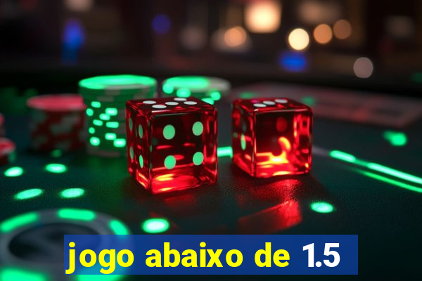 jogo abaixo de 1.5